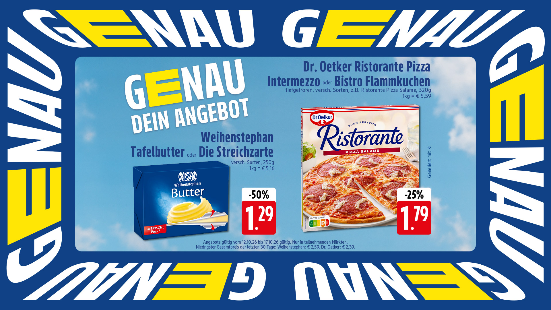 Genau dein Angebot: Diese Woche Weihenstephan Tafelbutter oder Die Streichzarte für 1,29 € und Dr. Oetker Ristorante Pizza Intermezzo oder Bistro Flammkuchen für 1,79 €.
