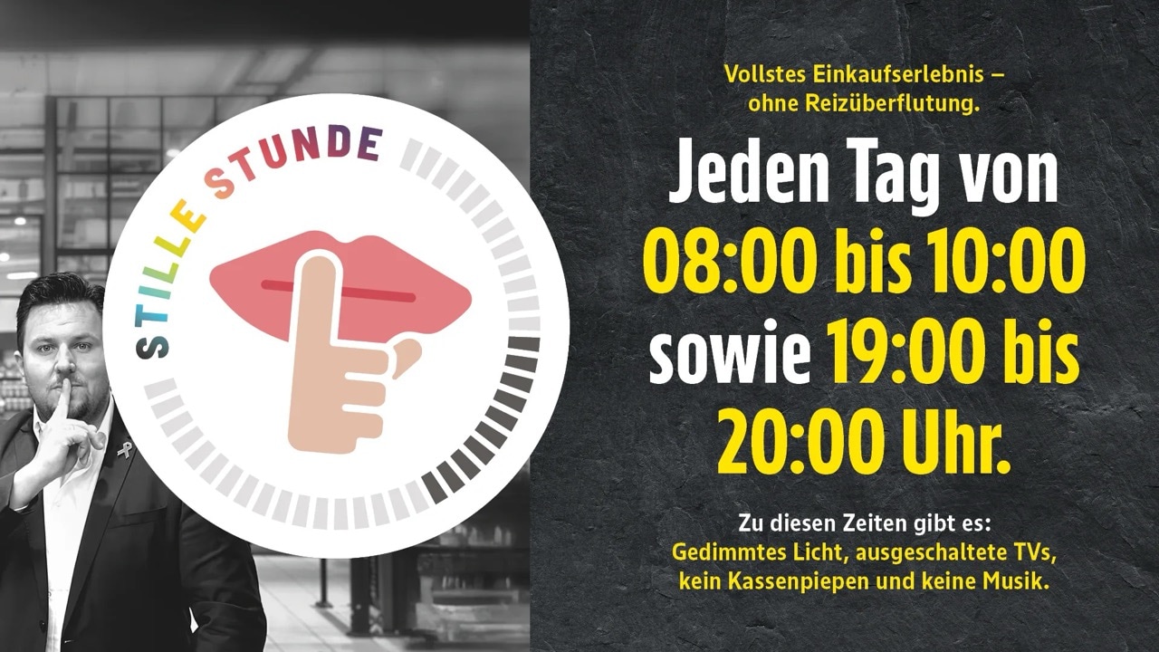 Textgrafik Stille Stunde: Vollstes Einkaufserlebnis – ohne Reizüberflutung. Jeden Tag von 08:00 bis 10:00 sowie 19:00 bis 20:00 Uhr. Zu diesen Zeiten gibt es: Gedimmtes Licht, ausgeschaltete TVs, kein Kassenpiepen und keine Musik.