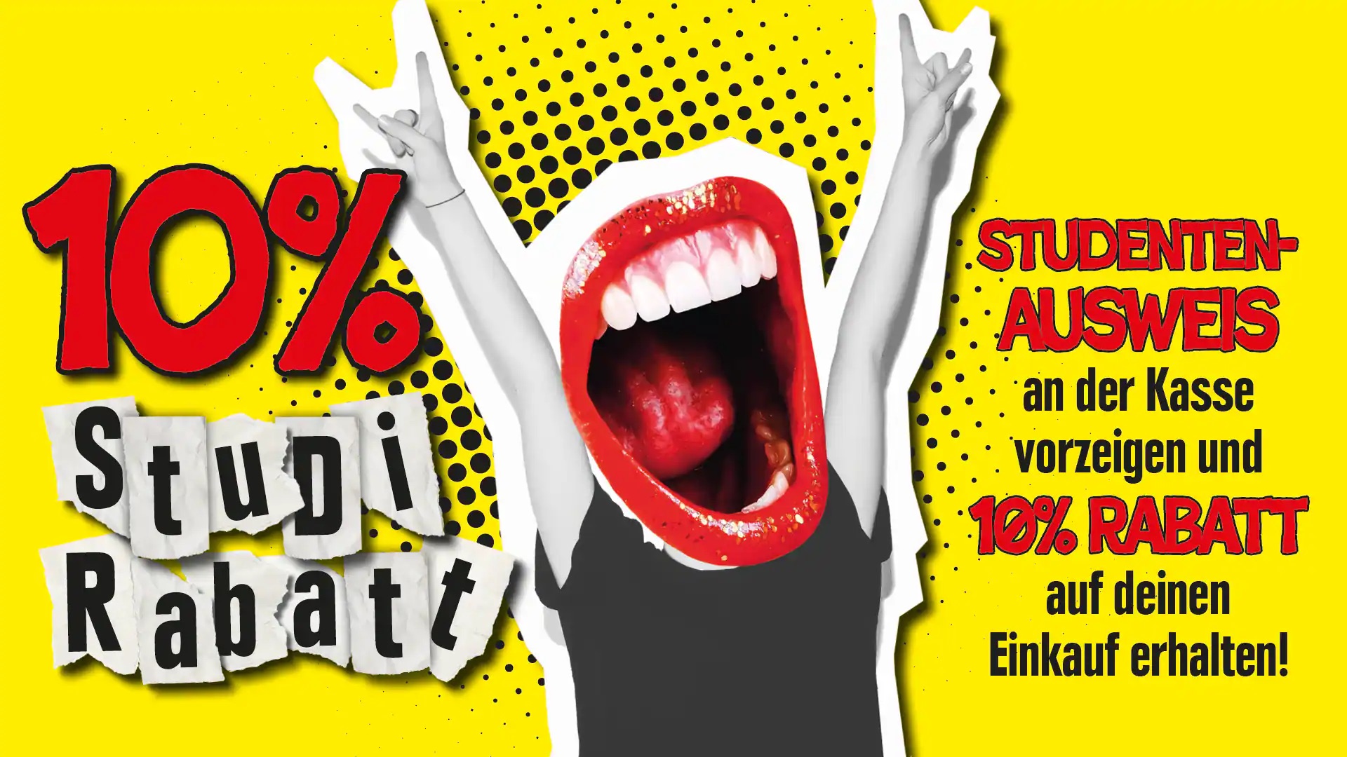 10 % Studentenrabatt auf den Einkauf. Studentenausweis an der Kasse vorzeigen.